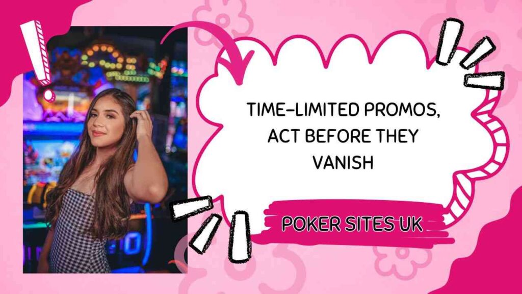 Time limited poker sites UK promotions are waiting act today before they vanish