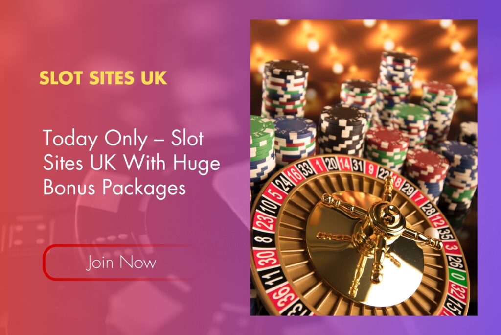 Today Only – Slot Sites UK With Huge Bonus Packages Today Only – Slot Sites UK With Huge Bonus Packages