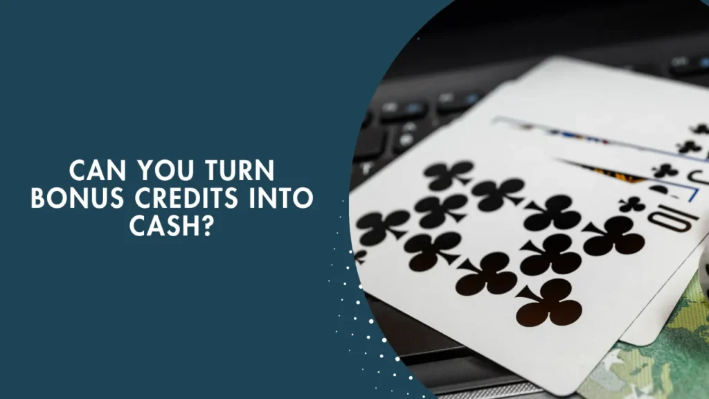 Can You Turn Bonus Credits into Cash? Can You Turn Bonus Credits into Cash?