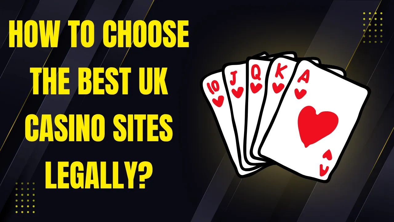 How to Choose the Best UK Casino Sites Legally How to Choose the Best UK Casino Sites Legally