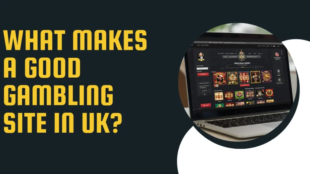 What Makes a Good Gambling Site in UK? What Makes a Good Gambling Site in UK?