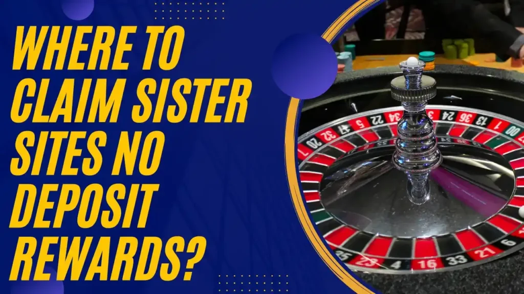 Where to Claim Sister Sites No Deposit Rewards?
