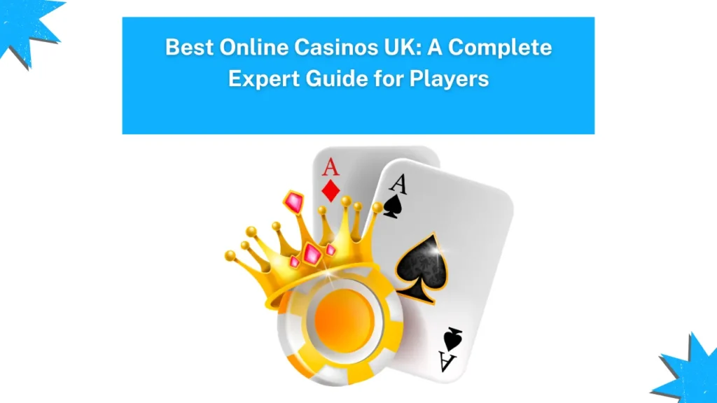 Best Online Casinos UK: A Complete Expert Guide for Players