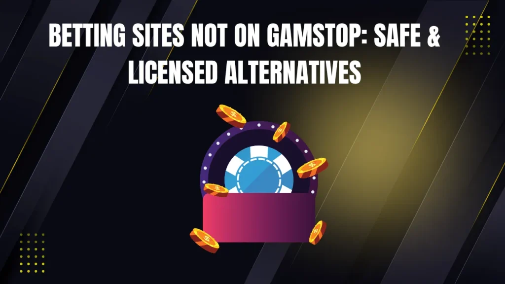 Betting Sites Not on GamStop: Safe & Licensed Alternatives