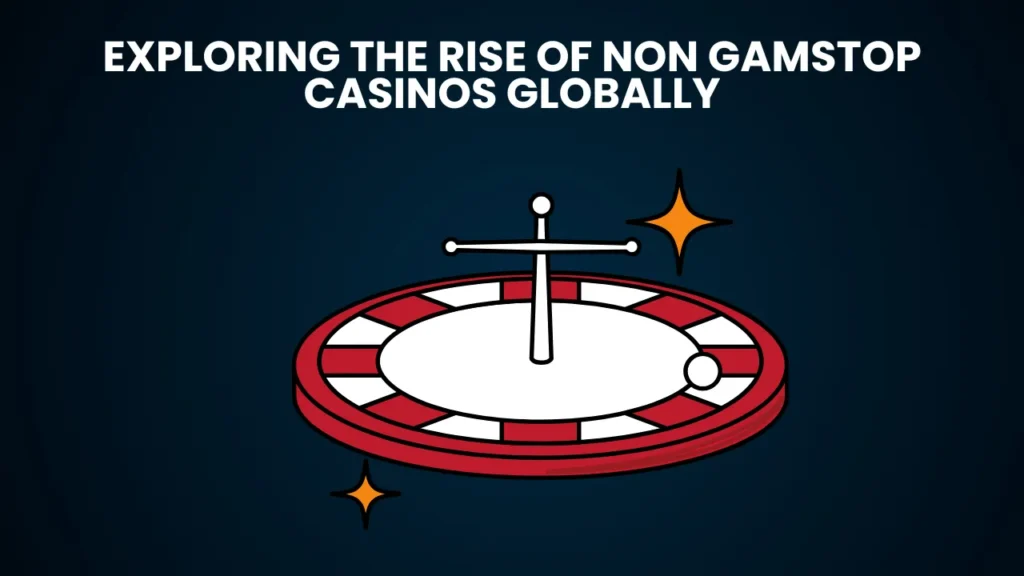 Exploring the Rise of Non Gamstop Casinos Globally